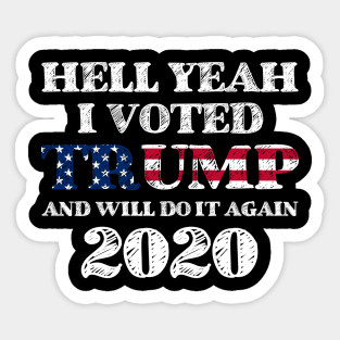 Hell Yeah I Voted Trump And Will Do It Again 2020 Sticker